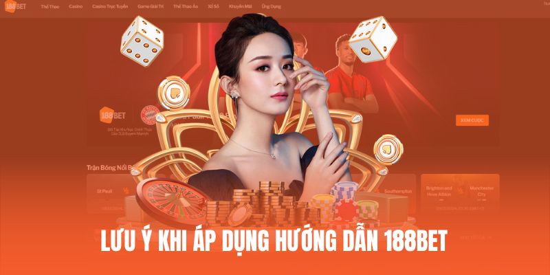 Lưu ý khi thành viên áp dụng hướng dẫn của 188BET