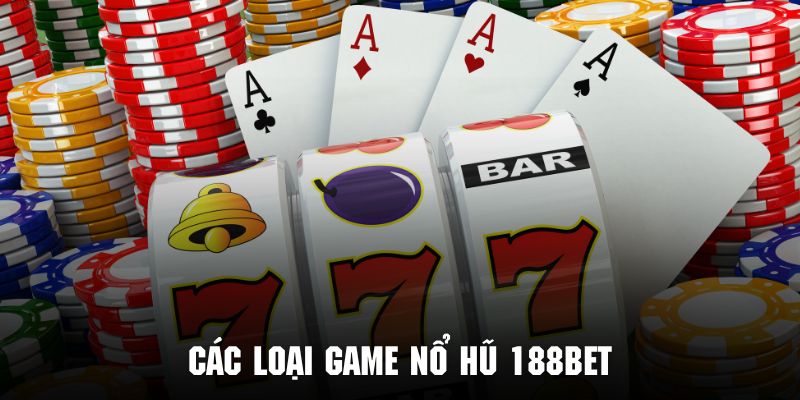 Các loại game nổ hũ 188bet avt