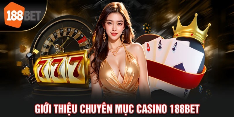 Giới thiệu về sảnh Casino 188BET đẳng cấp hàng đầu quốc tế